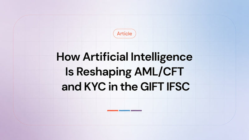 How Artificial Intelligence Is Reshaping AML/CFT and KYC in the GIFT IFSC
