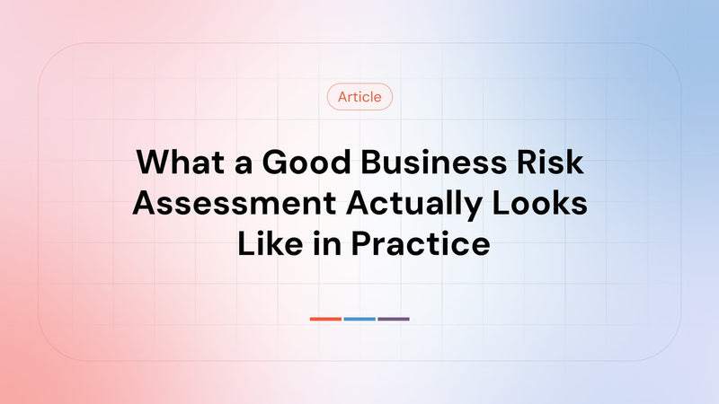 What a Good Business Risk Assessment Actually Looks Like in Practice